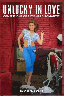 bokomslag Unlucky in Love: Confessions of a Die Hard Romantic