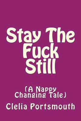 Stay The Fuck Still: A Nappy Changing Tail 1