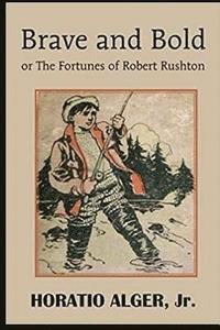 bokomslag Brave and Bold: Or The Fortunes of Robert Rushton