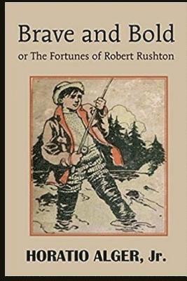 Brave and Bold: Or The Fortunes of Robert Rushton 1