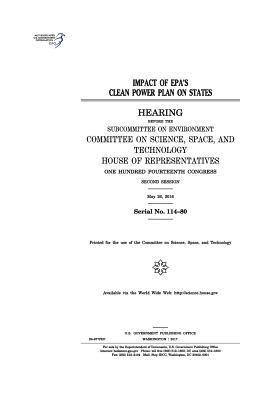 United States House of Representatives, Committee on Science Space and Tec 2011 - Impact of EPA's Clean Power Plan on states: hearing before the Committee on Environment, Häftad