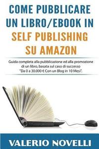 bokomslag Come Pubblicare un Libro o eBook in Self Publishing su Amazon