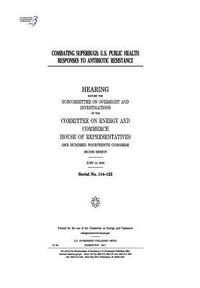 bokomslag Combating superbugs: U.S. public health responses to antibiotic resistance: hearing before the Subcommittee on Oversight and Investigations