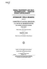 bokomslag Tribal Prosperity and Self-Determination Through Energy Development: Oversight Field Hearing Before the Committee on Natural Resources