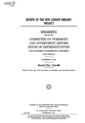 United States House of Representatives, Committee on Oversight and Gover Reform - Review of the new London embassy project: hearing before the Committee on Oversight and Government Reform, Häftad