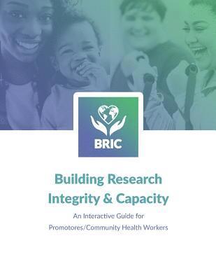 Building Research Integrity & Capacity: An Interactive Guide for Promotores/Community Health Workers 1