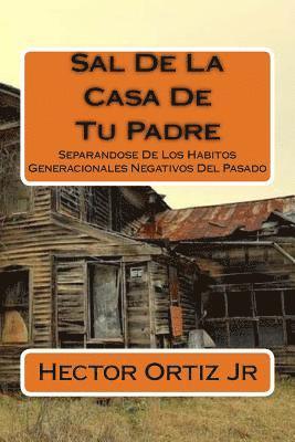 bokomslag Sal De La Casa De Tu Padre: Separandose De Los Habitos Generacionales Negativos Del Pasado