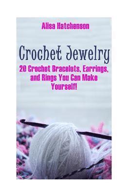 bokomslag Crochet Jewelry: 20 Crochet Bracelets, Earrings, and Rings You Can Make Yourself!