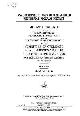 United States House of Representatives, Committee on Oversight and Gover Reform - Snap: examining efforts to combat fraud and improve program integrity: joint hearing before the Subcommittee on Government O, Häftad