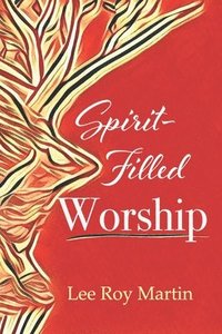 bokomslag Spirit-filled Worship: A Study for Churches, Pastors, and Small Groups