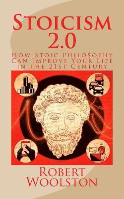 Stoicism 2.0: How Stoic Philosophy Can Improve Your Life in the 21st Century 1