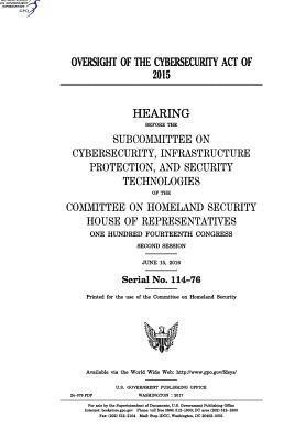 United States House of Representatives, Committee on Homeland Security - Oversight of the Cybersecurity Act of 2015: hearing before the Subcommittee on Cybersecurity, Häftad
