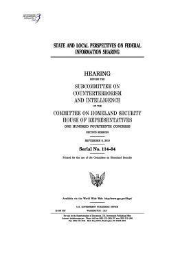 State and Local Perspec Representatives, Committee on Homeland Security - State and local perspectives on federal information sharing: hearing before the Subcommittee on Counterterrorism and Intelligence of the Committee on, Häftad