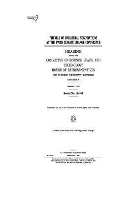 Pitfalls of Unilateral Representatives, Committee on Science Space and Tec 2011 - Pitfalls of unilateral negotiations at the Paris climate change conference: hearing before the Committee on Science, Häftad