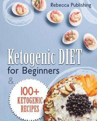 Ketogenic Diet For Beginners: 100 + Ketogenic Recipes 1