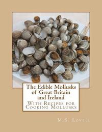 bokomslag The Edible Mollusks of Great Britain and Ireland: With Recipes for Cooking Mollusks