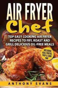 bokomslag Air Fryer Chef: Top Easy Cooking Air Fryer Recipes to Fry, Roast and Grill Delic