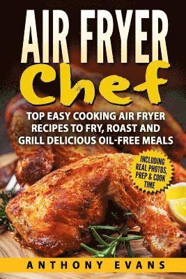bokomslag Air Fryer Chef: Top Easy Cooking Air Fryer Recipes to Fry, Roast and Grill Delic