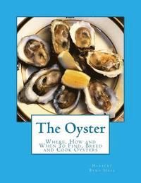 bokomslag The Oyster: Where, How and When To Find, Breed and Cook Oysters