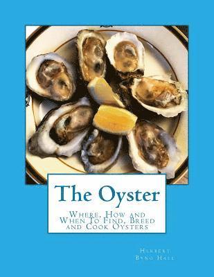 The Oyster: Where, How and When To Find, Breed and Cook Oysters 1