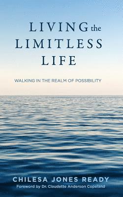 Chilesa Jones Ready - Living the Limitless Life: Walking in the Realm of Possibility, Häftad