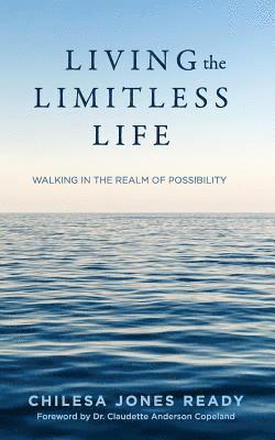 Living the Limitless Life: Walking in the Realm of Possibility 1