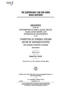 United States House of Representatives, Committee On Foreign Affairs - The questionable case for easing Sudan sanctions: hearing before the Subcommittee on Africa, Häftad