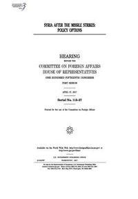bokomslag Syria after the missile strikes: policy options: hearing Before the Committee on Foreign Affairs