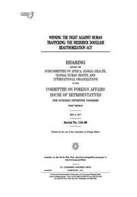 bokomslag Winning the fight against human trafficking: the Frederick Douglass Reauthorization Act: hearing before the Subcommittee on Africa