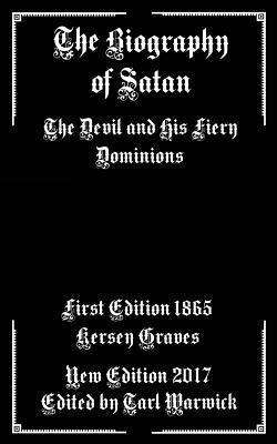 Kersey Graves, Tarl Warwick - The Biography of Satan: The Devil and His Fiery Dominions, Häftad