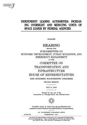 Independent leasing authorities: increasing oversight and reducing costs of space leased by Federal agencies: hearing before the Subcommittee on Econo 1