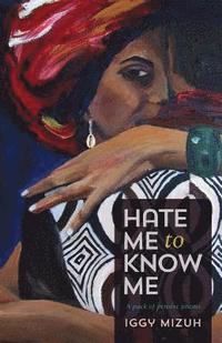 bokomslag Hate Me to Know Me: A pack of pensive poems