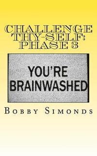 bokomslag Challenge Thy-Self: Phase 3: Creating a New Mind!