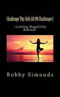 bokomslag Challenge Thy-Self: All 90 Challenges!: 90 Challenges for Positive Thinking!