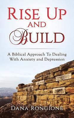 Dana Rongione - Rise Up and Build: A Biblical Approach To Dealing With Anxiety and Depression, Häftad. Tillgänglighet: Lägg i varukorg