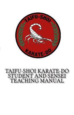 TaiFu-Shoi Karate-Do Student and Sensei Teaching Manual: For TaiFu Shoi Karate-Do Practitioners 1