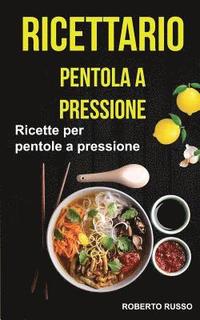 bokomslag Ricettario: Ricette Per Pentole a Pressione