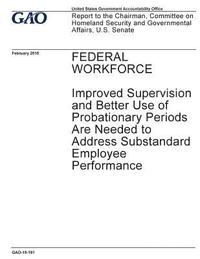 bokomslag Federal workforce, improved supervision and better use of probationary periods are needed to address substandard employee performance: report to the C