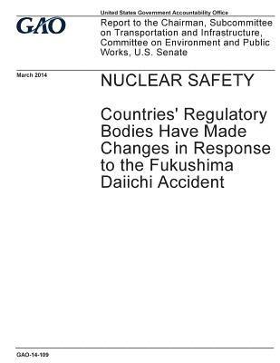 bokomslag Nuclear safety, countries' regulatory bodies have made changes in response to the Fukushima Daiichi accident: report to the Chairman, Subcommittee on