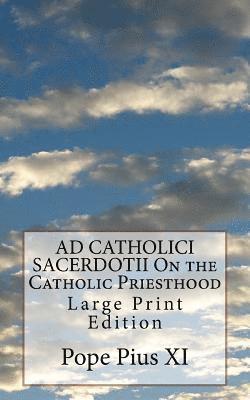 AD CATHOLICI SACERDOTII On the Catholic Priesthood: Large Print Edition