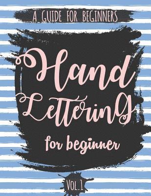 Hand Lettering For Beginner Volume1: A Calligraphy and Hand Lettering Guide For Beginner - Alphabet Drill, Practice and Project: Hand Lettering 1