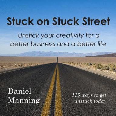 bokomslag Stuck on Stuck Street: Unstick Your Creativity for a Better Business and a Better Life