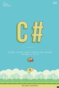 bokomslag C# flappy bird: Learn by coding your own popular game - Gain amazing experience by coding your first video game in less than an hour