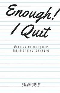 bokomslag Enough! I Quit: Why Leaving Your Job is the Best Thing You Can Do