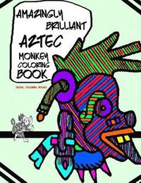 bokomslag Amazingly Brilliant Aztec Monkey Coloring Book