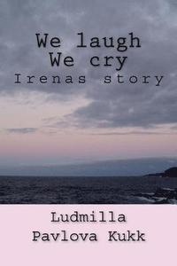 bokomslag We Laugh We Cry: Irenas Story