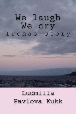 We Laugh We Cry: Irenas Story 1
