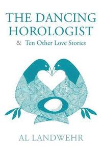 bokomslag The Dancing Horologist & Ten Other Love Stories
