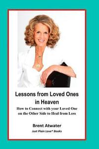 bokomslag Lessons from Loved Ones in Heaven: How to Connect with your Loved One on the Other Side to Heal from Loss