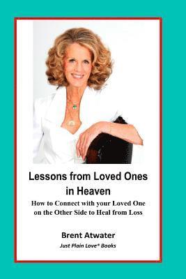 bokomslag Lessons from Loved Ones in Heaven: How to Connect with your Loved One on the Other Side to Heal from Loss